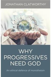 Why Progressives Need God – An ethical defence of monotheism