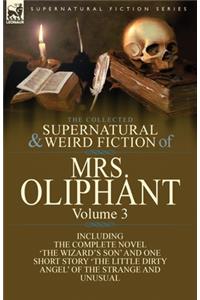The Collected Supernatural and Weird Fiction of Mrs Oliphant: Volume 3-The Complete Novel 'The Wizard's Son' and One Short Story 'The Little Dirty Ang