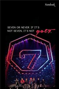 Seven or Never. If It's Not Seven, It's Not Got7 Notebook