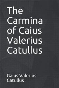 The Carmina of Caius Valerius Catullus