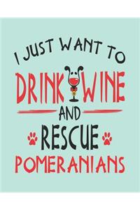 I Just Want to Drink Wine and Rescue Pomeranians