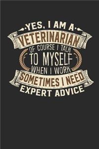 Yes, I Am a Veterinarian of Course I Talk to Myself When I Work Sometimes I Need Expert Advice