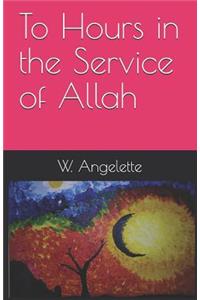 To Hours in the Service of Allah