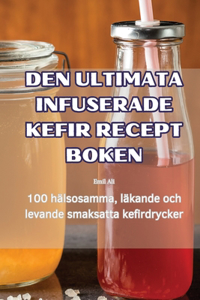 Den Ultimata Infuserade Kefir Recept Boken