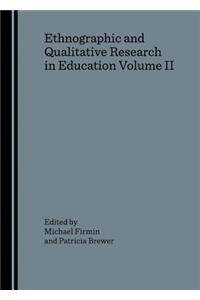 Ethnographic and Qualitative Research in Education Volume II