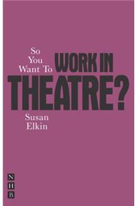 So You Want To Work In Theatre?