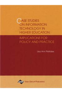 Case Studies on Information Technology in Higher Education: Implications for Policy and Practice: Implications for Policy and Practice