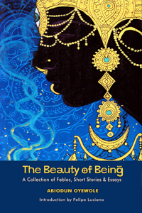 The Beauty of Being – A Collection of Fables, Short Stories & Essays