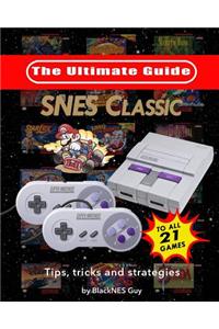 Snes Classic: The Ultimate Guide to the Snes Classic Edition: Tips, Tricks and Strategies to All 21 Games!