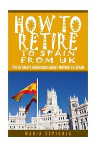 How To Retire to Spain from UK