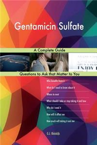 Gentamicin Sulfate; A Complete Guide