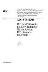 Adp Systems: Hcfas Failure to Follow Guidelines Makes Systems Effectiveness Uncertain