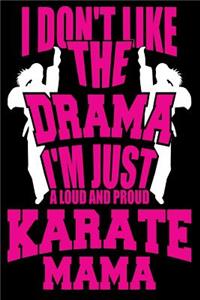 I Don't Like The Drama. I'm Just a Loud and Proud Karate Mama