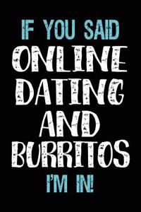 If You Said Online Dating And Burritos I'm In