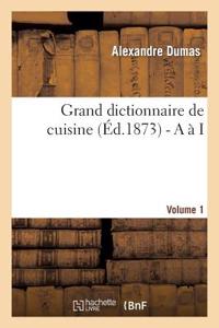 Grand dictionnaire de cuisine (Éd.1873) - A à I