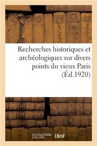 Recherches Historiques Et Archéologiques Sur Divers Points Du Vieux Paris