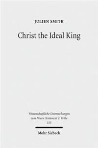 Christ the Ideal King: Cultural Context, Rhetorical Strategy, and the Power of Divine Monarchy in Ephesians