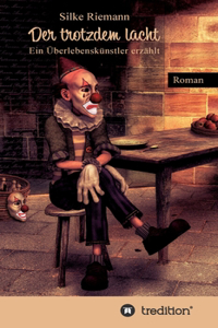 Der trotzdem lacht. Ein Überlebenskünstler erzählt