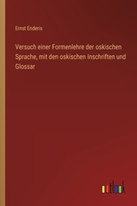 Versuch einer Formenlehre der oskischen Sprache, mit den oskischen Inschriften und Glossar