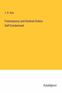 Freemasonry and Kindred Orders Self-Condemned