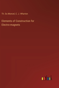 Elements of Construction for Electro-magnets