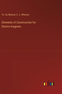 Elements of Construction for Electro-magnets