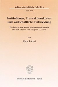 Institutionen, Transaktionskosten Und Wirtschaftliche Entwicklung