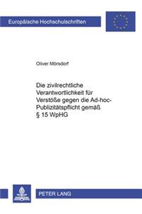 Die Zivilrechtliche Verantwortlichkeit Fuer Verstoeße Gegen Die Ad-Hoc-Publizitaetspflicht Gemaeß § 15 Wphg