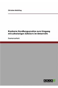 Umgang mit schwierigen Schülern im Unterricht. Konkrete Handlungsansätze