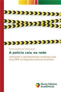 A polícia caiu na rede