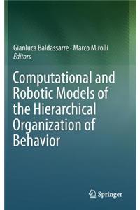 Computational and Robotic Models of the Hierarchical Organization of Behavior