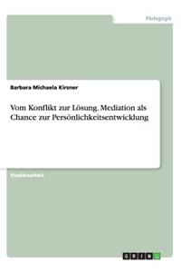 Vom Konflikt zur Lösung. Mediation als Chance zur Persönlichkeitsentwicklung