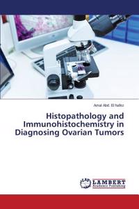 Histopathology and Immunohistochemistry in Diagnosing Ovarian Tumors
