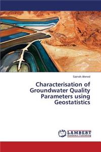 Characterisation of Groundwater Quality Parameters using Geostatistics