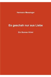 Es geschah nur aus Liebe