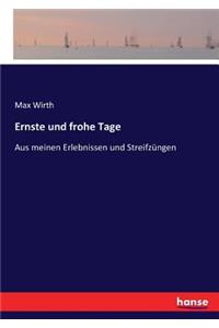 Ernste und frohe Tage: Aus meinen Erlebnissen und Streifzüngen