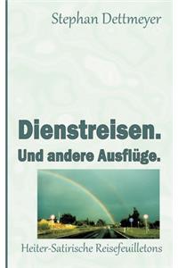 Dienstreisen. Und andere Ausflüge.