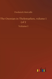 The Oxonian in Thelemarken, volume 1 (of 2
