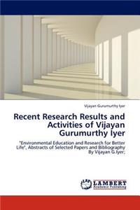 Recent Research Results and Activities of Vijayan Gurumurthy Iyer