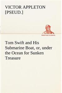 Tom Swift and His Submarine Boat, or, under the Ocean for Sunken Treasure