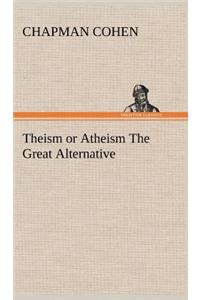 Theism or Atheism The Great Alternative