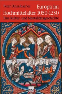Europa Im Hochmittelater 1050-1250: Eine Kultur- Und Mentalitatsgeschichte