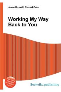 Working My Way Back to You