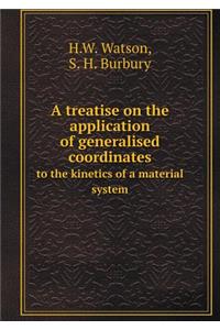 A Treatise on the Application of Generalised Coordinates to the Kinetics of a Material System