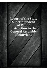 Report of the State Superintendent of Public Instruction to the General Assembly of Maryland