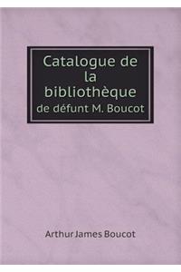 Catalogue de la bibliothèque de défunt M. Boucot