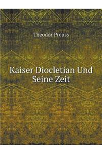 Kaiser Diocletian Und Seine Zeit
