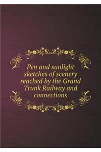 Pen and Sunlight Sketches of Scenery Reached by the Grand Trunk Railway and Connections
