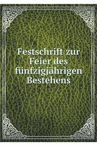 Festschrift Zur Feier Des Fünfzigjährigen Bestehens