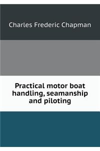 Practical Motor Boat Handling, Seamanship and Piloting